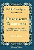 Historisches Taschenbuch: Mit Beitraegen Von Arendt, Barthold, Boettiger, Schubert (Classic Reprint)