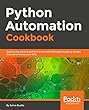 Python Automation Cookbook: Explore the exciting world of automation through engaging recipes that will enhance your skills