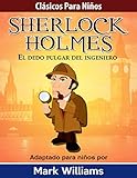 Sherlock Holmes adaptado para niños : El dedo pulgar del ingeniero (Clásicos para Niños) (Spanish Edition)