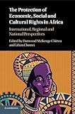 The Protection of Economic, Social and Cultural Rights in Africa: International, Regional and National Perspectives