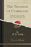 The Tragedie of Cymbeline: Reprinted from the First Folio, 1623, with Collaborations of the Second, Third, and Fourth Folios (Classic Reprint)