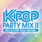 K-POP PARTY MIX II ~Best of K-POP Cover Selection~