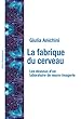 La fabrique du cerveau: Les dessous d’un laboratoire de neuro-imagerie (Epistémologie de la médecine et du soin) (French Edition)