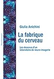 La fabrique du cerveau: Les dessous d’un laboratoire de neuro-imagerie (Epistémologie de la médecine et du soin) (French Edition)