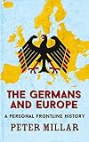The Germans and Europe: A Personal Frontline History (English Edition)
