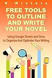 Free Tools To Outline And Write Your Novel: Using Google Sheets And Docs To Organize And Optimize Your Writing (English Edition)