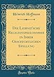 Die Leibniz'sche Religionsphilosophie in Ihrer Geschichtlichen Stellung (Classic Reprint)