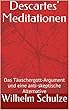 Descartes‘ Meditationen : Das Täuschergott-Argument und eine anti-skeptische Alternative (Klassiker der Philosophie 1) (German Edition)