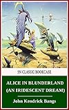 Alice in Blunderland - an Iridescent Dream - (ANNOTATED)[ #155 IN 3N CLASSIC BOOKCASE ] (English Edition)