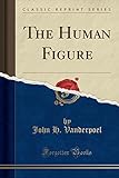 The Human Figure (Classic Reprint)