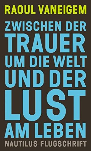 Zwischen der Trauer um die Welt und der Lust am Leben: Die Situationisten und die Veraenderung der Haltungenの表紙