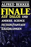Finale auf Dalos und andere Science Fiction/Fantasy-Erzählungen