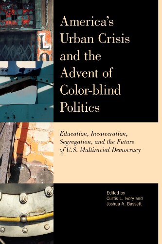 America's Urban Crisis and the Advent of Color-Blind Politics: Education, Incarceration, Segregation, and the Future of the U.S. Multiracial Democracyの表紙