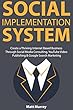 Social Implementation System: Create a Thriving Internet Based Business Through Social Media Consulting, YouTube Video Publishing & Google Search Marketing (English Edition)