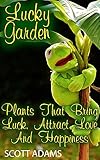 Lucky Garden: Plants That Bring Luck, Attract Love And Happiness: (Gardening for Beginners) (English Edition)