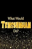 What Would Tenshinhan Do?: Designer Notebook For Fans Of Dragon Ball Z