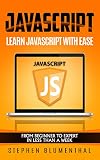 JavaScript: JavaScript For Beginners - Learn JavaScript Programming with ease in HALF THE TIME - Everything about the Language, Coding, Programming and Web Pages You need to know (English Edition)