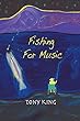 Fishing for Music: Crazy and Humorous Short Stories Caught by Using Music as Bait. Diversional Therapy for People Needing a Laugh and Distraction from This Cruel World.
