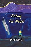 Fishing for Music: Crazy and Humorous Short Stories Caught by Using Music as Bait. Diversional Therapy for People Needing a Laugh and Distraction from This Cruel World.