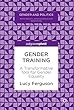 Gender Training: A Transformative Tool for Gender Equality (Gender and Politics)