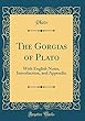 The Gorgias of Plato: With English Notes, Introduction, and Appendix (Classic Reprint)