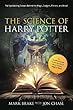 The Science of Harry Potter: The Spellbinding Science Behind the Magic, Gadgets, Potions, and More!