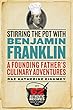 Stirring the Pot with Benjamin Franklin: A Founding Father's Culinary Adventures