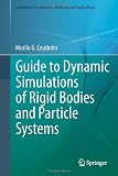 Guide to Dynamic Simulations of Rigid Bodies and Particle Systems (Simulation Foundations, Methods and Applications)