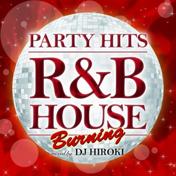 Amazon.co.jp: PARTY HITS~R&B HOUSE~mixed by DJ HIROKI: ミュージック