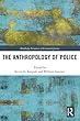 The Anthropology of Police (Routledge Frontiers of Criminal Justice)