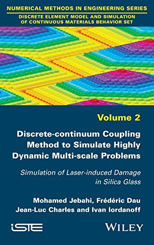 Discrete-continuum Coupling Method to Simulate Highly Dynamic Multi-scale Problems: Simulation of Laser-induced Damage in Silica Glass, Volume 2 (Discrete Element Model and Simulation of Continuous Materials Behavior Set)の表紙