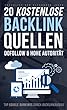 20 Kostenlose BACKLINK-QUELLEN mit hoher Autorität - Top Google Rankings durch BACKLINKAUFBAU (German Edition)