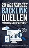 20 Kostenlose BACKLINK-QUELLEN mit hoher Autorität - Top Google Rankings durch BACKLINKAUFBAU (German Edition)