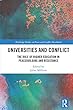 Universities and Conflict: The Role of Higher Education in Peacebuilding and Resistance (Routledge Studies in Peace and Conflict Resolution)