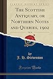 The Scottish Antiquary, or Northern Notes and Queries, 1902, Vol. 16 (Classic Reprint)