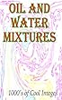 Oil and Water Mixtures : 1000's of Cool Images (English Edition)