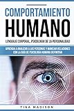 Comportamiento humano, Lenguaje corporal, Psicologia de la Personalidad: Aprenda a Analizar a las Personas y Manejar Relaciones con la Guía de Psicología ... en español/ Spanish) (Spanish Edition)