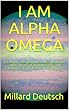 I AM ALPHA OMEGA: E.T. Physics, Proclamation of the Law of One, a new Theory of Everything (TOE), and Forgiveness are the keys to the Golden Age. (Blueprint for the Future Book 5) (English Edition)