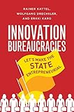 Innovation Bureaucracies: Let's Make the State Entrepreneurial