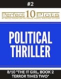 Perfect 10 Political Thriller Plots: #2-8 "THE IT GIRL, BOOK 2 TERROR TIMES TWO": Premium Pre-Made Storytelling Writing Template System (Perfect 10 Plots)