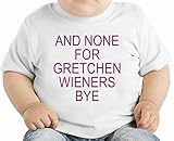 And None For Gretchen Wieners Bye Slogan オーガニックベビーTシャツ 12 - 18 Months