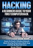 Hacking: A Beginners Guide To Your First Computer Hack; Learn To Crack A Wireless Network, Basic Security Penetration Made Easy and Step By Step Kali Linux (English Edition)
