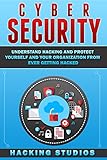 Cyber Security: Understand Hacking and Protect Yourself and Your Organization From Ever Getting Hacked (English Edition)