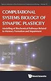 Computational Systems Biology of Synaptic Plasticity: Modelling of Biochemical Pathways Related to Memory Formation and Impairment (Series on Advances in Bioinformatics and Computational Biology)