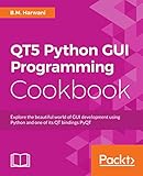 QT5 Python GUI Programming Cookbook: Explore the beautiful world of GUI development using Python and one of its QT bindings PyQT