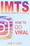 Instagram Marketing That Sells: How to Go Viral (IMTS Book 2) (English Edition)