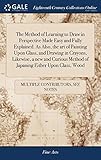 The Method of Learning to Draw in Perspective Made Easy and Fully Explained. as Also, the Art of Painting Upon Glass, and Drawing in Crayons, Likewise, a New and Curious Method of Japaning Either Upon Glass, Wood