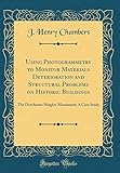 Using Photogrammetry to Monitor Materials Deterioration and Structural Problems on Historic Buildings: The Dorchester Heights Monument; A Case Study (Classic Reprint)