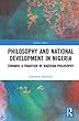 Philosophy and National Development in Nigeria: Towards a Tradition of Nigerian Philosophy (Global Africa)