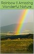Rainbow !! Amazing Wonderful Nature: 99 pages large Images Photo books, photo books nature, photo books adults, photo books children, photo books kids (English Edition)